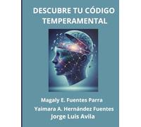 Descubre tu Codigo Temperamental: Facilita el conocimiento de la personalidad y su autorregulación para su mejor desempeño social. Dirigido a adultos sin importar el nivel cultural.