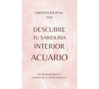 Descubre tu Sabiduría Interior - Acuario 2026: Agenda y Planner de Crecimiento Personal y Autoconocimiento para Mujeres: Diario de autoestima, ... sanar, crecer y conectarte con tu Energía