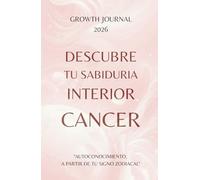 Descubre tu Sabiduría Interior - Cáncer 2026: Agenda y Planner de Crecimiento Personal y Autoconocimiento para Mujeres: Diario de autoestima, gratitud ... sanar, crecer y conectarte con tu Energía