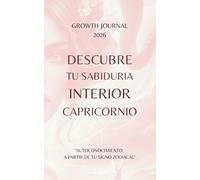 Descubre tu Sabiduría Interior - Capricornio 2026: Agenda y Planner de Crecimiento Personal y Autoconocimiento para Mujeres: Diario de autoestima, ... sanar, crecer y conectarte con tu Energía