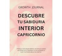 Descubre tu Sabiduría Interior Capricornio: Libro de Autoconocimiento. Porque toda mujer merece un espacio donde las estrellas la inspiren, su voz interior la guíe y su poder brille sin límites.