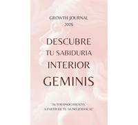 Descubre tu Sabiduría Interior - Géminis 2026: Agenda y Planner de Crecimiento Personal y Autoconocimiento para Mujeres: Diario de autoestima, ... sanar, crecer y conectarte con tu Energía