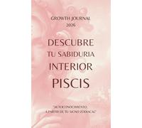 Descubre tu Sabiduría Interior - Piscis 2026: Agenda y Planner de Crecimiento Personal y Autoconocimiento para Mujeres: Diario de autoestima, gratitud ... sanar, crecer y conectarte con tu Energía