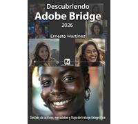 Descubriendo Adobe Bridge 2026: Gestión de activos, metadatos y flujo de trabajo fotográfico
