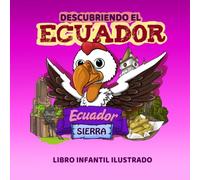 Descubriendo el Ecuador Sierra: Libro infantil ilustrado: Un viaje por la región sierra para aprender y colorear: Un viaje por la región Sierra ecuatoriana para aprender y colorear