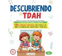 Descubriendo el TDAH (Explicado para niños de forma sencilla y positiva): +50 actividades divertidas para ayudar a los niños a AUTORREGULARSE, ... por Déficit de Atención e Hiperactividad)