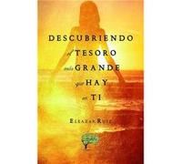 Descubriendo El Tesoro Más Grande Que Hay En Ti Ruiz, Eleazar (Auteur)