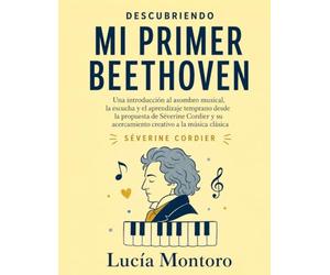Descubriendo Mi primer Beethoven: Una introducción al asombro musical, la escucha y el aprendizaje temprano desde la propuesta de Séverine Cordier y su acercamiento creativo a la música clásica