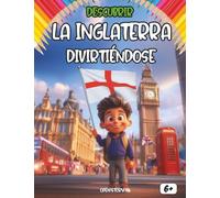 Descubrir Inglaterra Divirtiéndose: Una aventura cultural para niños curiosos: Historia, comida típica, leyendas, dibujos para colorear y preguntas divertidas para explorar Inglaterra (En Español)