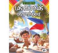 Descubrir Las Filipinas Divirtiéndose: Aprende sobre Filipinas a través de historias, leyendas, cultura y dibujos para colorear - Ideal para niños curiosos de 6 a 10 años