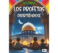 Descubrir los Profetas divirtiéndose: Un libro ilustrado e interactivo para conocer a los profetas del Islam de manera educativa, respetuosa y ... actividades y dibujos para colorear.