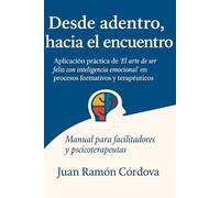 Desde adentro, hacia el encuentro: Guía práctica del libro El arte de ser feliz con inteligencia emocional