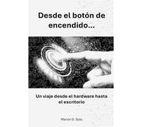 Desde el botón de encendido: Un viaje desde el hardware hasta el escritorio