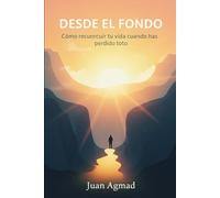 DESDE EL FONDO: Cómo reconstruir tu vida cuando has perdido todo