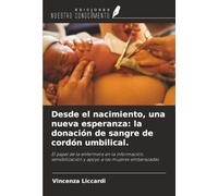 Desde el nacimiento, una nueva esperanza: la donación de sangre de cordón umbilical.: El papel de la enfermera en la información, sensibilización y apoyo a las mujeres embarazadas.
