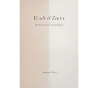 Desde el Zentir: Relatos desde la incertidumbre