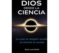 DESDE LA CIENCIA: Lo que la religión oculta, la ciencia lo revela