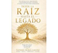Desde la raíz hasta el legado