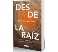 Desde La Raíz. Pilares De La Medicina Integrativa Para Optimizar Tu Salud / From The Core: Foundations Of Integrative Medicine To Optimize Your Health