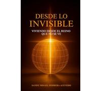 DESDE LO INVISIBLE: Viviendo desde el Reino que no se ve