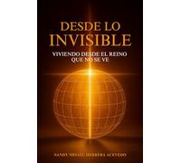 DESDE LO INVISIBLE: Viviendo desde el Reino que no se ve