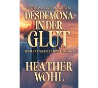 Desdemona in der Glut: Band Zwei der Illuminator-Saga