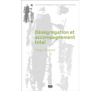 Déségrégation et accompagnement total Sur la fermeture des établissements spécialisés pour enfants handicapés - Hugo Dupont - Presses Universitaires Grenoble - broché - Essai