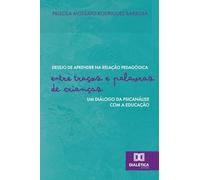 Desejo de aprender na relação pedagógica: entre traços e palavras de crianças: um diálogo da psicanálise com a educação