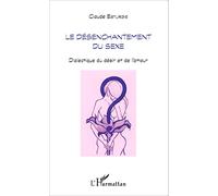 Désenchantement du sexe Dialectique du désir et de l'amour - Claude Esturgie - L'harmattan - broché - Essai