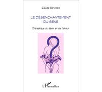 Désenchantement du sexe Dialectique du désir et de l'amour - Claude Esturgie - L'harmattan - broché - Essai