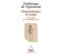Désenchanter le corps Aux origines de la conscience de soi - Frédérique de Vignemont - Odile Jacob - broché - Essai