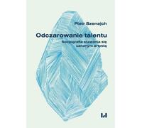 Désenchanter le talent - Piotr Szenajch (Literatur, Soziologie auf Polnisch)