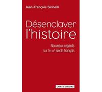 Désenclaver L'histoire - Nouveaux Regards Sur Le Xxe Siècle Français