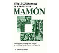 Desenmascarando el Espíritu de Mamón: Rompiendo el poder del temor, la codicia y la confianza mal puesta