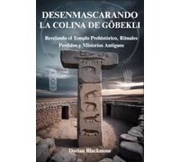 DESENMASCARANDO LA COLINA DE GÖBEKLI: Revelando el Templo Prehistórico, Rituales Perdidos y Misterios Antiguos