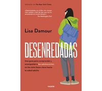 Desenredadas: Una guía para comprender y acompañar a las adolescentes en las siete fases clave hacia la edad adulta