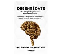 Desenrédate. Una Viaje Psicológico Hacia La Libertad Emocional.: "Comprender Y Transformar La Codependencia Desde La Psicología Cognitiva Narrativa" (Psicologia Total)