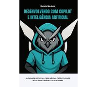 Desenvolvendo com Copilot e Inteligência Articial: A Jornada Definitiva para Máxima Produtividade no Desenvolvimento de Software