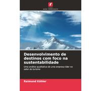 Desenvolvimento de destinos com foco na sustentabilidade: Uma análise qualitativa de uma empresa líder no setor do turismo