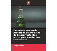 Desenvolvimento de processos de produção de biossurfactantes novos para a natureza: Rumo a um futuro verde