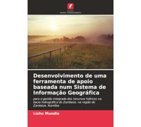Desenvolvimento de uma ferramenta de apoio baseada num Sistema de Informação Geográfica: para a gestão integrada dos recursos hídricos na bacia hidrográfica do Zambeze, na região do Zambeze, Namíbia