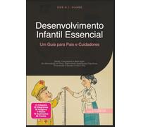 Desenvolvimento Infantil Essencial: Um Guia para Pais e Cuidadores