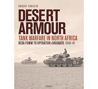 Desert Armour: Tank Warfare in North Africa: Beda Fomm to Operation Crusader, 1940-41