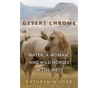 Desert Chrome: Water, a Woman, and Wild Horses in the West
