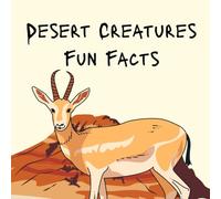 Desert Creatures Fun Facts: Learn How Desert Animals Survive in Hot and Dry Lands - A Fun and Educational Book for Little Kids