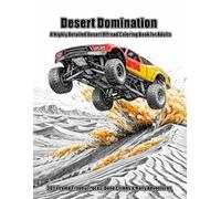 Desert Domination: A Highly Detailed Desert Offroad Coloring Book for Adults | 30 Extreme Trophy Trucks, Dune Climbs & Rally Adventures