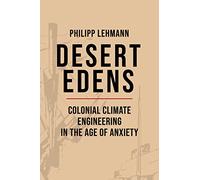 Desert Edens: Colonial Climate Engineering in the Age of Anxiety