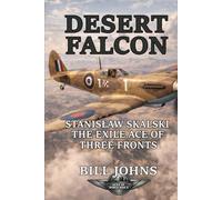 Desert Falcon: Stanisław Skalski, the Exile Ace of Three Fronts