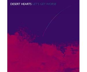 Desert Hearts - Let's Get Worse