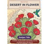 Desert in Flower: A Desert Wildflower & Blooming Cactus Coloring Book for Adults - Bold, Easy-to-Color Cactus Flowers & Wildflowers on Richly Detailed ... Backgrounds, for Relaxation & Stress Relief
